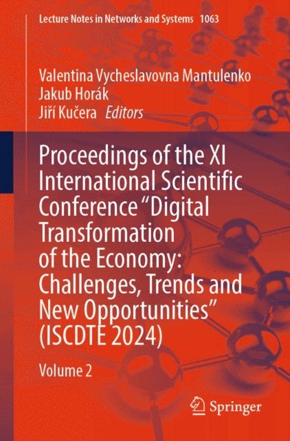 Jiri Kucera, Jakub Horak, Valentina Vycheslavovna Mantulenko - Proceedings of the XI International Scientific Conference &quote;Digital Transformation of the Economy: Challenges, Trends and New Opportunities&quote; (ISCDTE 2024), E-bok