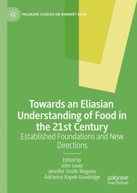 Adrianna Kapek-Goodridge, Jennifer Smith Maguire, John Lever - Towards an Eliasian Understanding of Food in the 21st Century, E-bok
