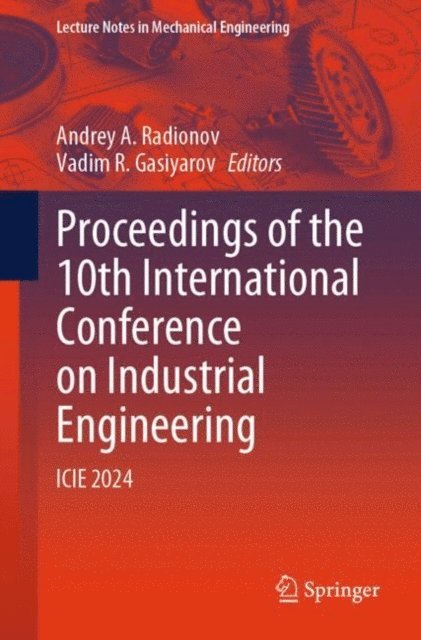 Vadim R. Gasiyarov, Andrey A. Radionov - Proceedings of the 10th International Conference on Industrial Engineering, E-bok
