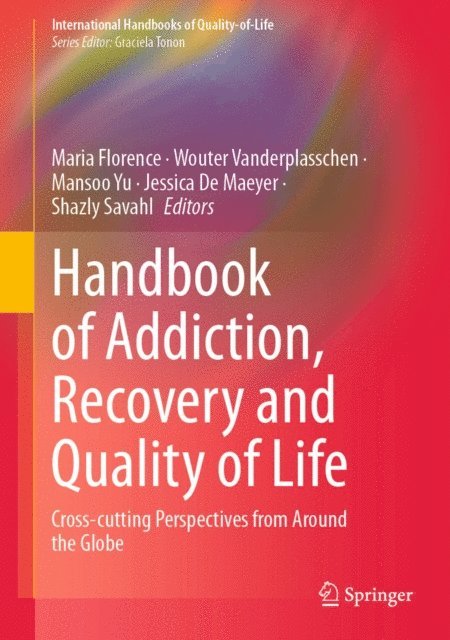 Shazly Savahl, Jessica De Maeyer, Mansoo Yu, Wouter Vanderplasschen, Maria Florence - Handbook of Addiction, Recovery and Quality of Life, E-bok