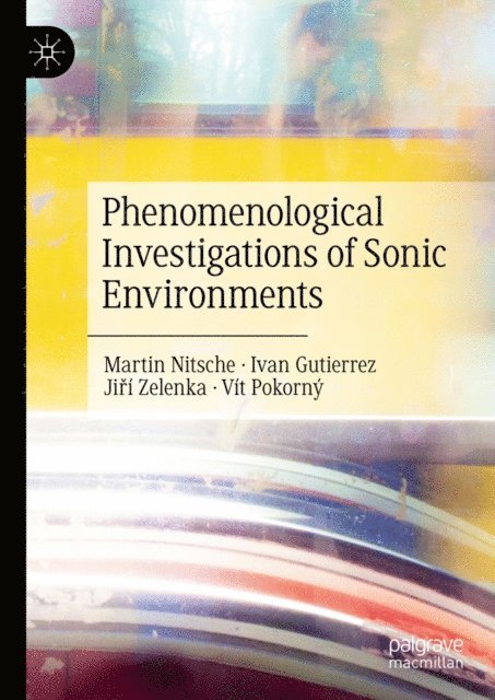 Vit Pokorny, Jiri Zelenka, Ivan Gutierrez, Martin Nitsche - Phenomenological Investigations of Sonic Environments, E-bok