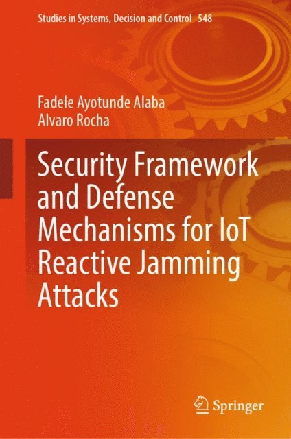Alvaro Rocha, Fadele Ayotunde Alaba - Security Framework and Defense Mechanisms for IoT Reactive Jamming Attacks, E-bok