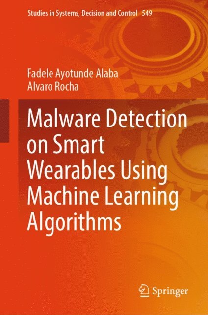 Alvaro Rocha, Fadele Ayotunde Alaba - Malware Detection on Smart Wearables Using Machine Learning Algorithms, E-bok