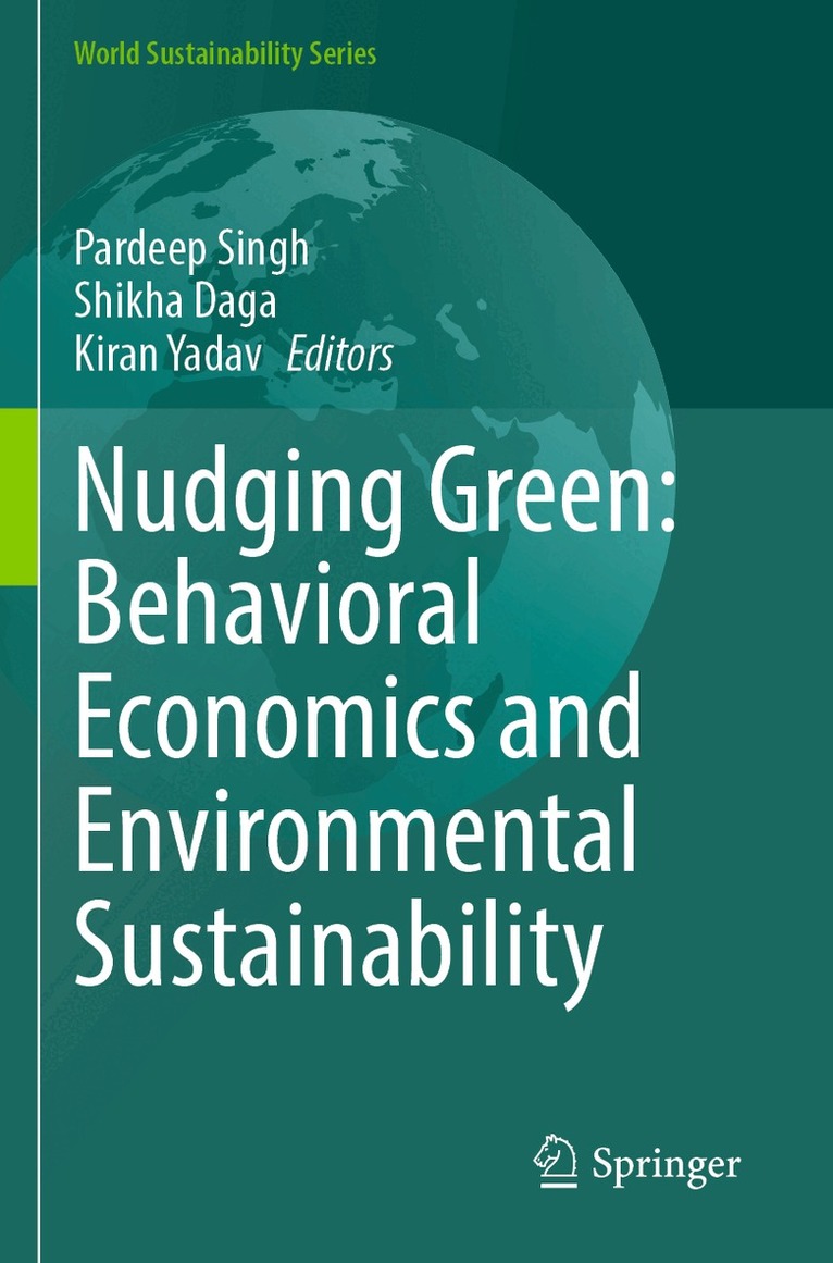 Pardeep Singh, Shikha Daga, Kiran Yadav - Nudging Green: Behavioral Economics and Environmental Sustainability, Häftad
