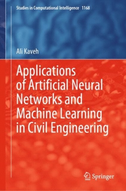 Ali Kaveh - Applications of Artificial Neural Networks and Machine Learning in Civil Engineering, E-bok