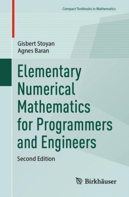 Agnes Baran, Gisbert Stoyan - Elementary Numerical Mathematics for Programmers and Engineers, E-bok