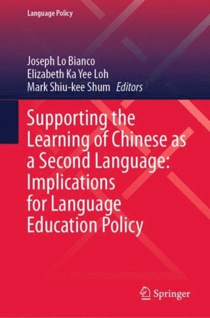 Mark Shiu-kee Shum, Elizabeth Ka Yee Loh, Joseph Lo Bianco - Supporting the Learning of Chinese as a Second Language: Implications for Language Education Policy, E-bok
