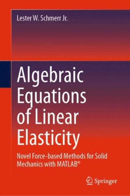 Lester W. Schmerr Jr. - Algebraic Equations of Linear Elasticity, E-bok