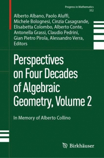 Alessandro Verra, Gian Pietro Pirola, Claudio Pedrini, Antonella Grassi, Alberto Conte, Elisabetta Colombo, Cinzia Casagrande, Michele Bolognesi, Paolo Aluffi, Alberto Albano - Perspectives on Four Decades of Algebraic Geometry, Volume 2, E-bok