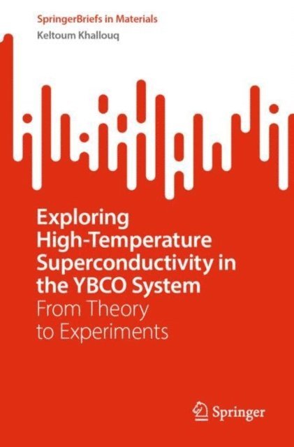 Keltoum Khallouq - Exploring High-Temperature Superconductivity in the YBCO System, E-bok