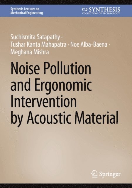 Meghana Mishra, Noe Alba-Baena, Tushar Kanta Mahapatra, Suchismita Satapathy - Noise Pollution and Ergonomic Intervention by Acoustic Material, E-bok