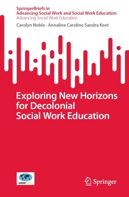 Annaline Caroline Sandra Keet, Carolyn Noble - Exploring New Horizons for Decolonial Social Work Education, E-bok