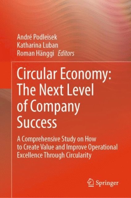 Roman Hanggi, Katharina Luban, Andre Podleisek - Circular Economy: The Next Level of Company Success, E-bok