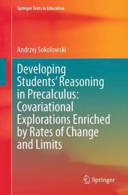 Andrzej Sokolowski - Developing Students' Reasoning in Precalculus: Covariational Explorations Enriched by Rates of Change and Limits, E-bok