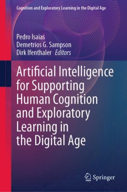 Dirk Ifenthaler, Demetrios G. Sampson, Pedro Isaias - Artificial Intelligence for Supporting Human Cognition and Exploratory Learning in the Digital Age, E-bok
