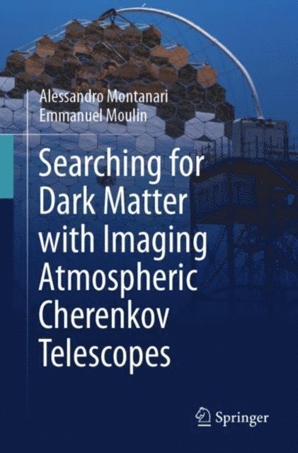 Emmanuel Moulin, Alessandro Montanari - Searching for Dark Matter with Imaging Atmospheric Cherenkov Telescopes, E-bok