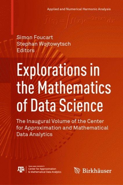 Stephan Wojtowytsch, Simon Foucart - Explorations in the Mathematics of Data Science, E-bok