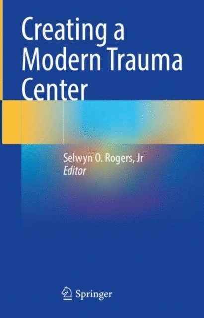 Selwyn O. Rogers, Jr - Creating a Modern Trauma Center, E-bok