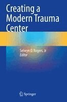 Selwyn O. Rogers, Jr - Creating a Modern Trauma Center, Häftad