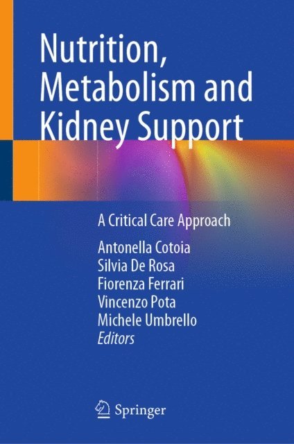 Michele Umbrello, Vincenzo Pota, Fiorenza Ferrari, Silvia De Rosa, Antonella Cotoia - Nutrition, Metabolism and Kidney Support, E-bok