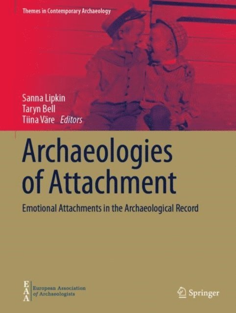 Tiina Vare, Taryn Bell, Sanna Lipkin - Archaeologies of Attachment, E-bok