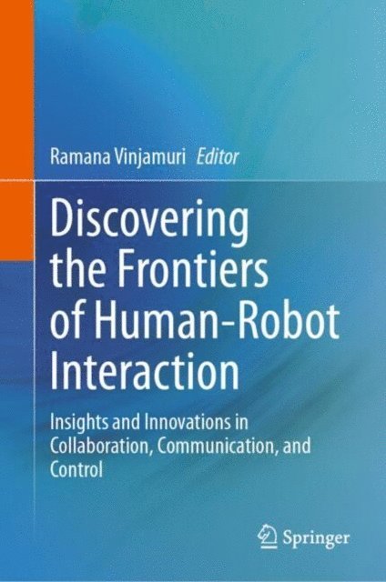 Ramana Vinjamuri - Discovering the Frontiers of Human-Robot Interaction, E-bok