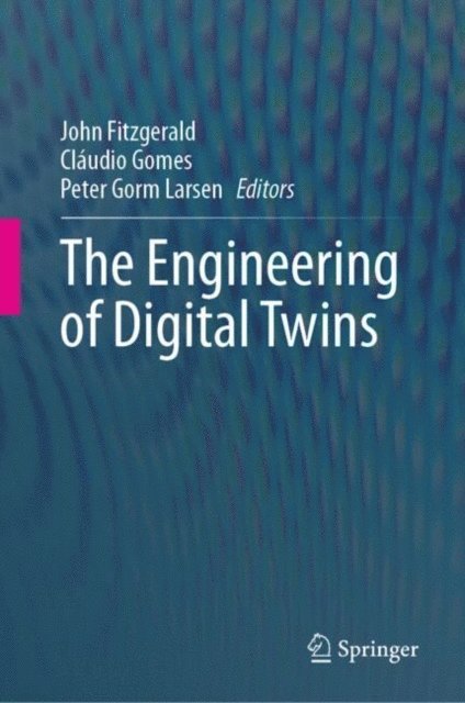 Peter Gorm Larsen, Claudio Gomes, John Fitzgerald - Engineering of Digital Twins, E-bok