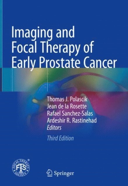 Ardeshir R. Rastinehad, Rafael Sanchez-Salas, Jean de la Rosette, Thomas J. Polascik - Imaging and Focal Therapy of Early Prostate Cancer, E-bok