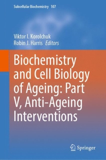 J. Robin Harris, Viktor I. Korolchuk - Biochemistry and Cell Biology of Ageing: Part V, Anti-Ageing Interventions, E-bok