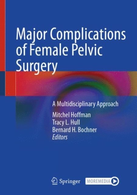 Bernard H. Bochner, Tracy L. Hull, Mitchel Hoffman - Major Complications of Female Pelvic Surgery, E-bok