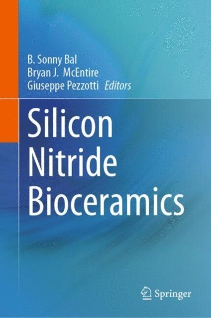 Giuseppe Pezzotti, Bryan J. McEntire, B. Sonny Bal - Silicon Nitride Bioceramics, E-bok