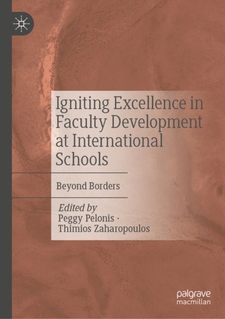 Thimios Zaharopoulos, Peggy Pelonis - Igniting Excellence in Faculty Development at International Schools, E-bok
