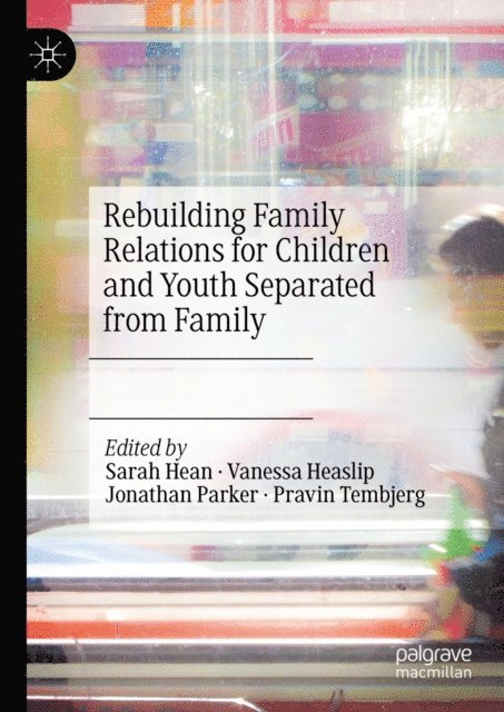 Pravin Tembjerg, Jonathan Parker, Vanessa Heaslip, Sarah Hean - Rebuilding Family Relations for Children and Youth Separated from Family, E-bok