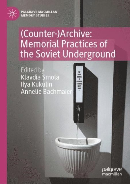 Annelie Bachmaier, Ilya Kukulin, Klavdia Smola - (Counter-)Archive: Memorial Practices of the Soviet Underground, E-bok