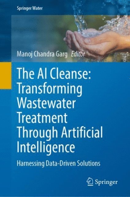 Manoj Chandra Garg - AI Cleanse: Transforming Wastewater Treatment Through Artificial Intelligence, E-bok