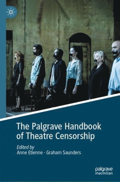 Graham Saunders, Anne Etienne - Palgrave Handbook of Theatre Censorship, E-bok