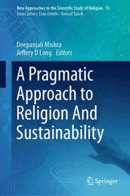 Jeffery D Long, Deepanjali Mishra - Pragmatic Approach to Religion And Sustainability, E-bok