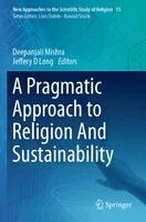 Deepanjali Mishra, Jeffery D Long - Pragmatic Approach to Religion And Sustainability, Häftad