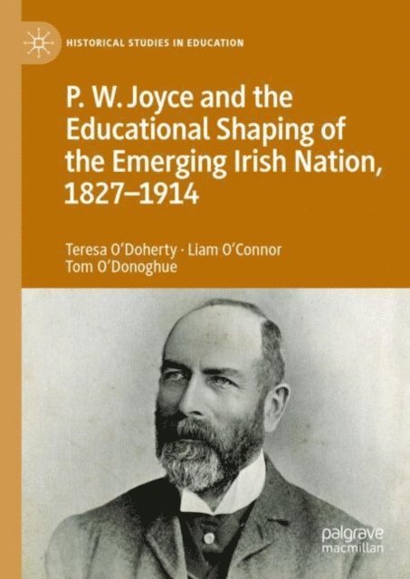 Tom O'Donoghue, Liam O'Connor, Teresa O'Doherty - P.W. Joyce and the Educational Shaping of the Emerging Irish Nation, 1827-1914, E-bok