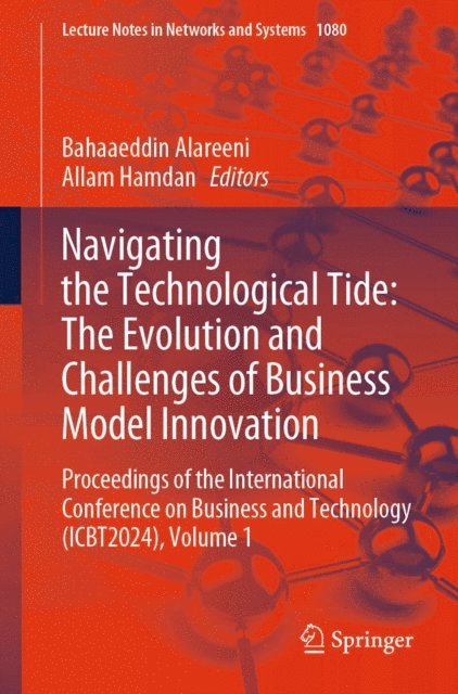 Allam Hamdan, Bahaaeddin Alareeni - Navigating the Technological Tide: The Evolution and Challenges of Business Model Innovation, E-bok