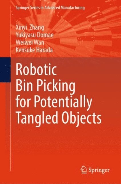Kensuke Harada, Weiwei Wan, Yukiyasu Domae, Xinyi Zhang - Robotic Bin Picking for Potentially Tangled Objects, E-bok