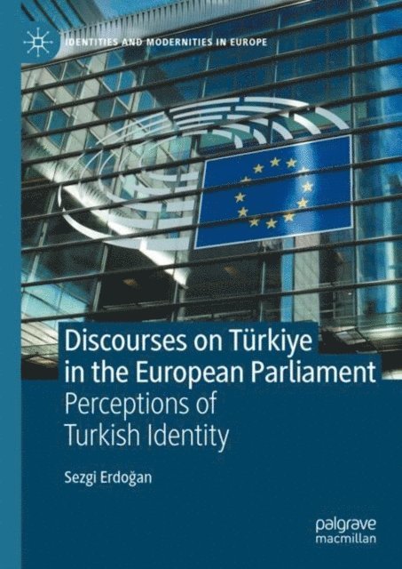 Sezgi Erdogan - Discourses on Turkiye in the European Parliament, E-bok