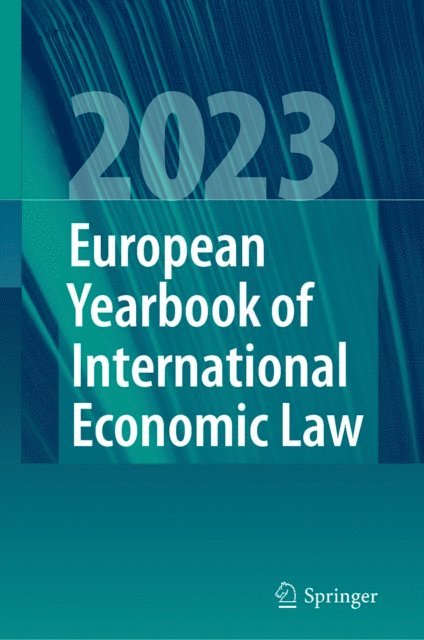 Andreas R. Ziegler, Jorg Philipp Terhechte, Christian J. Tams, Giesela Ruhl, Markus Krajewski, Marc Bungenberg, Christina Binder, Jelena Baumler - European Yearbook of International Economic Law 2023, E-bok
