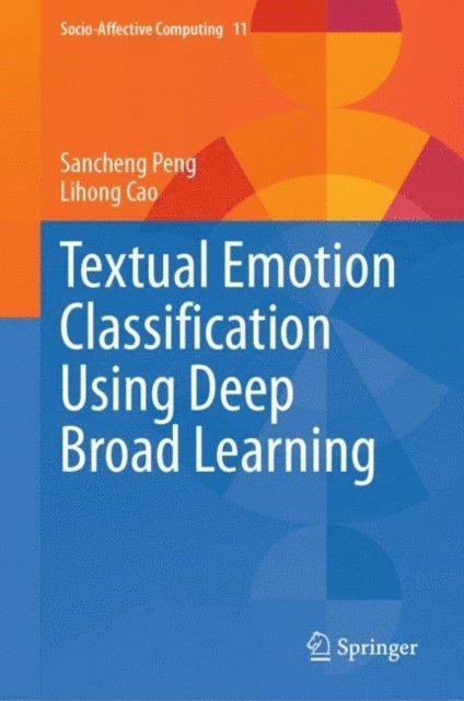 Lihong Cao, Sancheng Peng - Textual Emotion Classification Using Deep Broad Learning, E-bok
