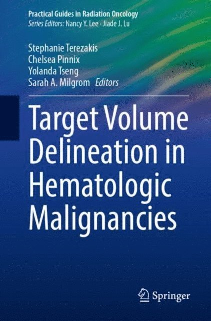 Stephanie Terezakis, Sarah A. Milgrom, Yolanda D. Tseng, Chelsea Pinnix - Target Volume Delineation in Hematologic Malignancies, E-bok