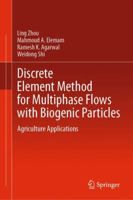 Weidong Shi, Ramesh K. Agarwal, Mahmoud A. Elemam, Ling Zhou - Discrete Element Method for Multiphase Flows with Biogenic Particles, E-bok