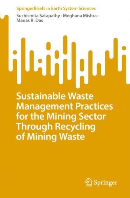 Manas R. Das, Meghana Mishra, Suchismita Satapathy - Sustainable Waste Management Practices for the Mining Sector Through Recycling of Mining Waste, E-bok