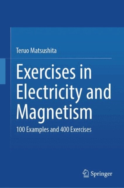 Teruo Matsushita - Exercises in Electricity and Magnetism, E-bok