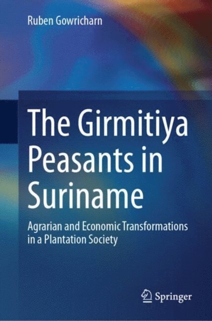 Ruben Gowricharn - Girmitiya Peasants in Suriname, E-bok