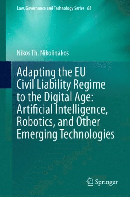Nikos Th. Nikolinakos - Adapting the EU Civil Liability Regime to the Digital Age: Artificial Intelligence, Robotics, and Other Emerging Technologies, E-bok